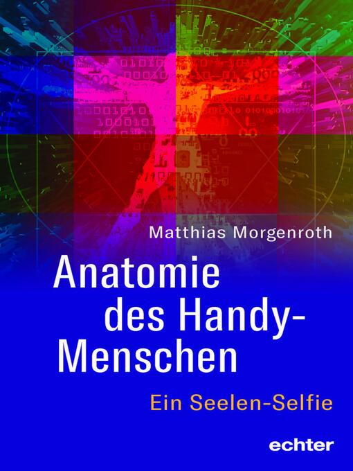 Title details for Anatomie des Handy-Menschen by Matthias Morgenroth - Available